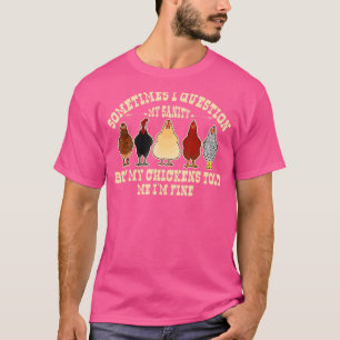 Camiseta A Veces Cuestiono A Mi Sanity Chickens Farmer