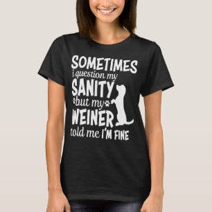 Camiseta A veces cuestiono mi cordura Daschund Weiner Dog