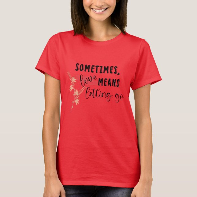 Camiseta A veces, el amor significa dejar ir (Anverso)