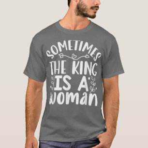 Camiseta A Veces El Rey Es Una Mujer Feminismo5518