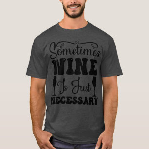 Camiseta A veces el vino es justo necesario