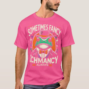 Camiseta A veces Fancy Always Schmancy