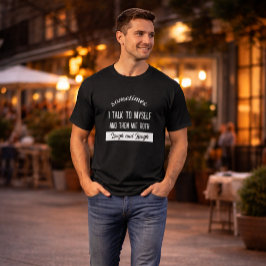 Camiseta a veces hablo conmigo mismo y luego ambos nos reím