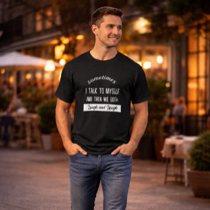Camiseta a veces hablo conmigo mismo y luego ambos nos reím