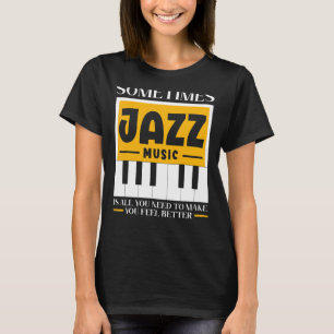 Camiseta A Veces, La Música De Jazz Es Todo Lo Que Necesita