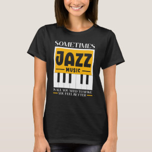 Camiseta A Veces, La Música De Jazz Es Todo Lo Que Necesita