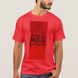 Camiseta A veces la música es todo lo que necesitas