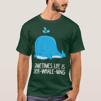 Camiseta A veces la vida se acaba con la ballena divertida