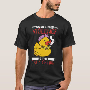Camiseta A Veces La Violencia Es La Única Opción Que Se Pue