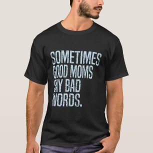 Camiseta A veces las buenas mamás dicen malas palabras, mam