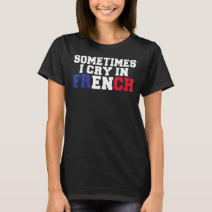 Camiseta A Veces Lloro En Francia