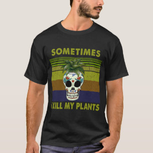 Camiseta A veces mato mis plantas para mujeres vegetales
