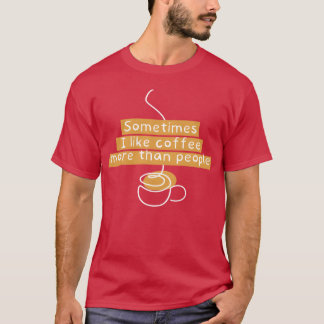 Camiseta a veces me gusta más el café que la gente familia