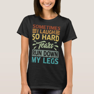 Camiseta A Veces Me Río Lágrimas Tan Duras Que Me Rodean La