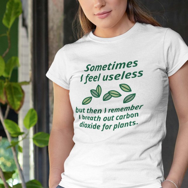 Camiseta A Veces Me Siento Inútil (Sometimes I Feel Useless But Then I Remember I Breath Out Carbon Dioxide For Plants. Shirt)