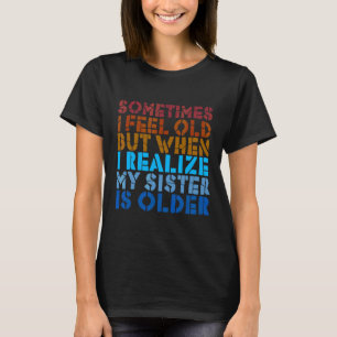 Camiseta A Veces Me Siento Vieja Pero Entonces Me Doy Cuent