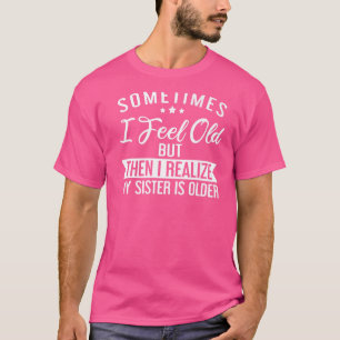 Camiseta A Veces Me Siento Vieja Pero Entonces Me Doy Cuent