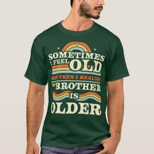 Camiseta A veces me siento viejo pero luego me doy cuenta d