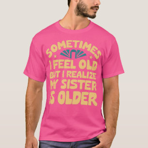 Camiseta a veces me siento viejo pero me doy cuenta de que