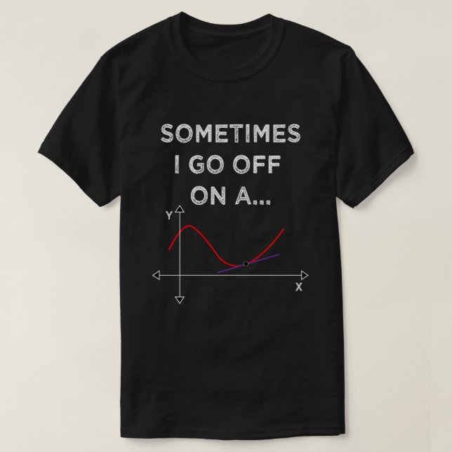 Camiseta A Veces Me Voy Con Un Tangent Math Teacher (Diseño del anverso)