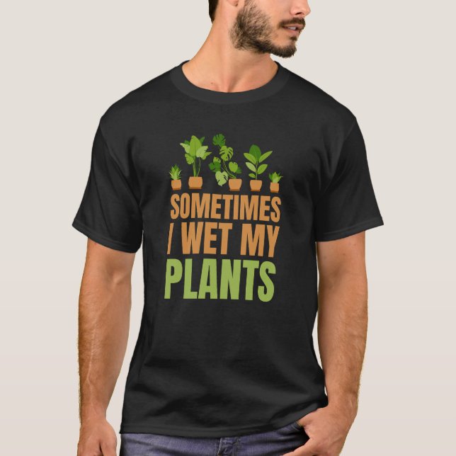 Camiseta A Veces Mojo Mis Plantas Amantes De Los Jardines (Anverso)