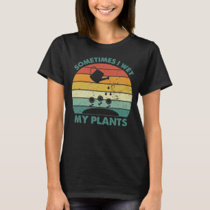Camiseta A veces mojo mis plantas de jardín divertido