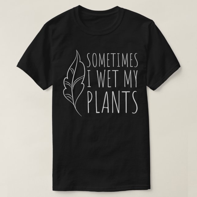 Camiseta A veces mojo mis plantas divertida jardinera G (Diseño del anverso)
