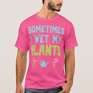 Camiseta A veces mojo mis plantas Divertido Jardinería