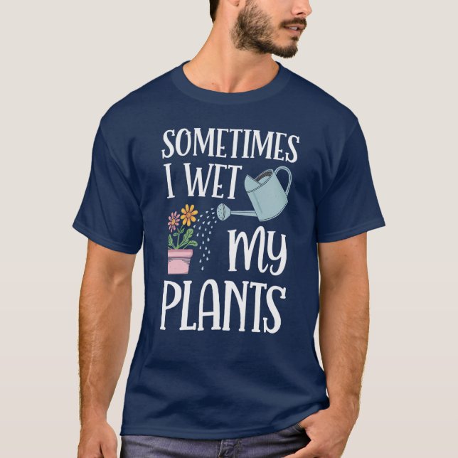 Camiseta A Veces Mojo Mis Plantas Divertidos Amantes De La  (Anverso)