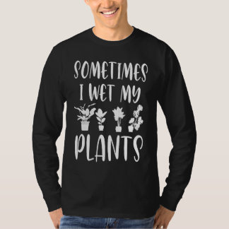 Camiseta A veces mojo mis plantas  Entusiasta de la jardine
