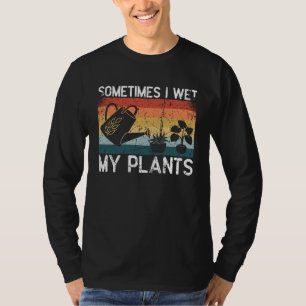 Camiseta A veces mojo mis plantas  Entusiasta de la jardine