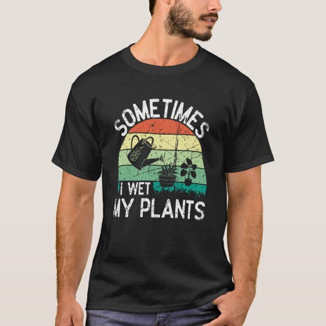 Camiseta A Veces Mojo Mis Plantas Entusiastas De Jardinería (Anverso)