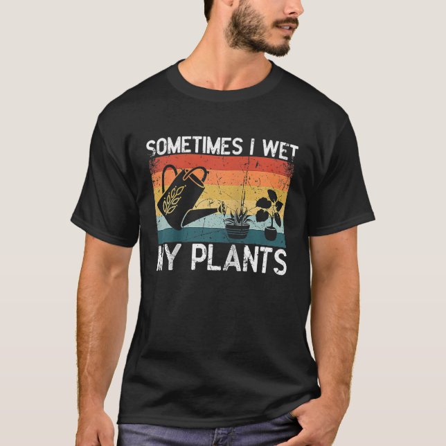 Camiseta A Veces Mojo Mis Plantas Entusiastas De Jardinería (Anverso)