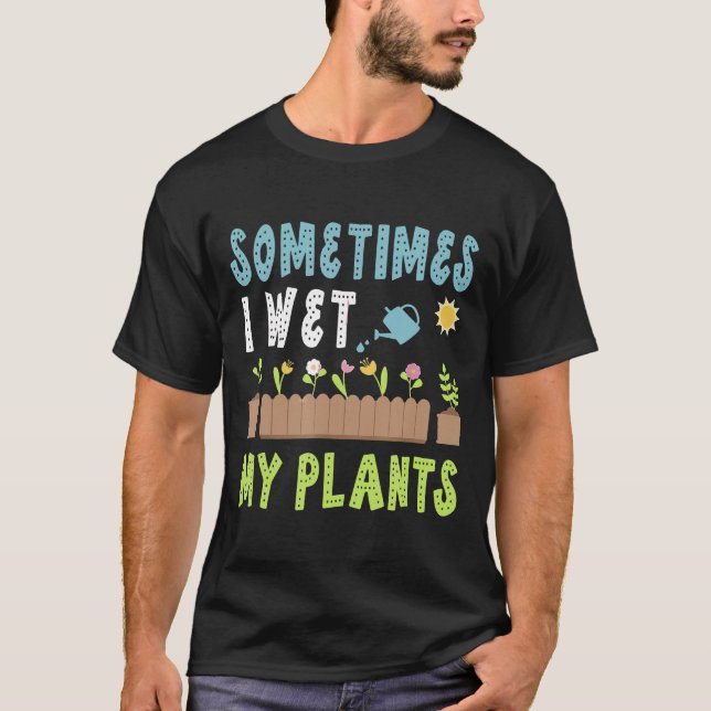 Camiseta A Veces Mojo Mis Plantas Flores Jardín Gardener G (Anverso)