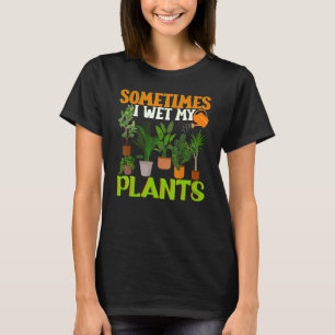 Camiseta A Veces Mojo Mis Plantas, Gracioso Jardinería