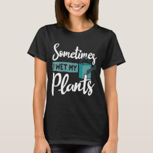 Camiseta A Veces Mojo Mis Plantas Gracioso Jardinería