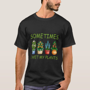 Camiseta A Veces Mojo Mis Plantas Jardinería
