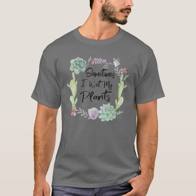 Camiseta A Veces Mojo Mis Plantas | Jardinería T (Anverso)