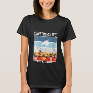 Camiseta A veces mojo mis plantas Jardinería y Pla