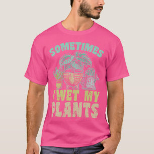 Camiseta A veces mojo mis plantas Jardineros Macetas Jardín