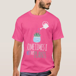 Camiseta A Veces Mojo Mis Plantas Jardines