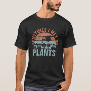 Camiseta A Veces Mojo Mis Plantas Para Los Jardineros, O Pl