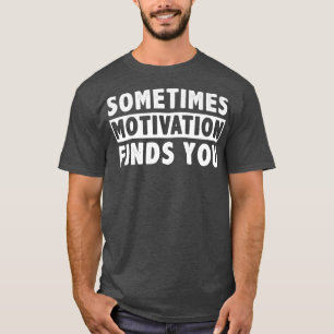 Camiseta A veces Motivation te encuentra divertido Cita1045