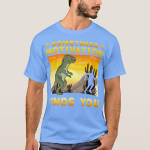 Camiseta A veces Motivation te encuentra divertido Cita 104