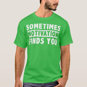 Camiseta A veces Motivation te encuentra divertido Cita 105