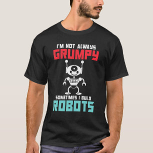 Camiseta A veces no siempre soy gruñón, construyo Robots