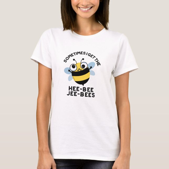 Camiseta A Veces Obtengo A Heebee Jeebees Bee Puns (Anverso)