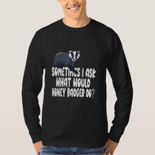 Camiseta A veces pregunto qué haría Honey Badger