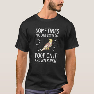 Camiseta A veces simplemente tienes que decir caca en ello 