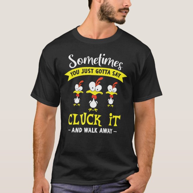 Camiseta A veces simplemente tienes que decir cluck y aleja (Anverso)